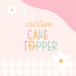 Custom Cake Topper